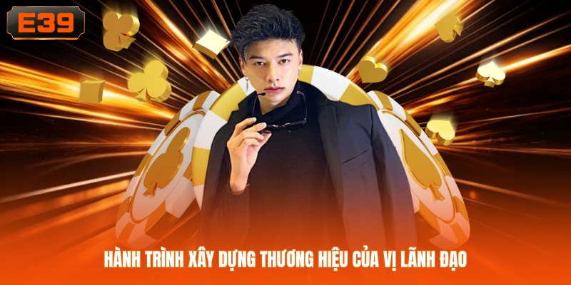 Hành trình xây dựng thương hiệu của vị lãnh đạo Hành trình xây dựng thương hiệu của vị lãnh đạo