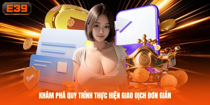 Khám phá quy trình thực hiện giao dịch đơn giản Khám phá quy trình thực hiện giao dịch đơn giản