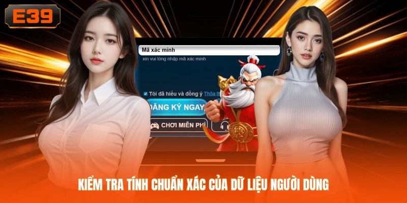 Kiểm tra tính chuẩn xác của dữ liệu người dùng Kiểm tra tính chuẩn xác của dữ liệu người dùng