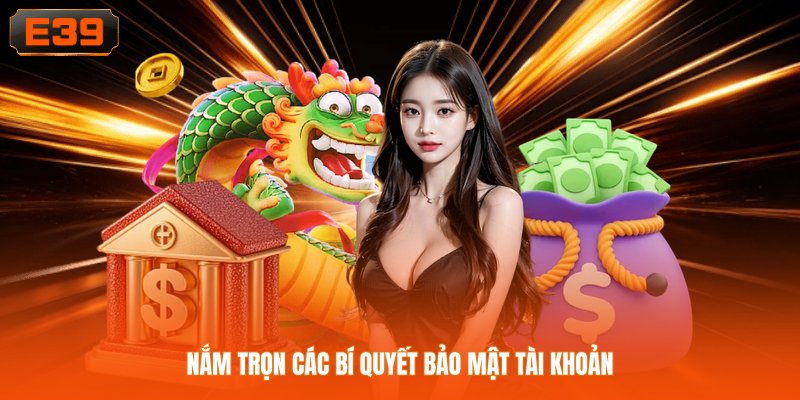 Nắm trọn các bí quyết bảo mật tài khoản Nắm trọn các bí quyết bảo mật tài khoản