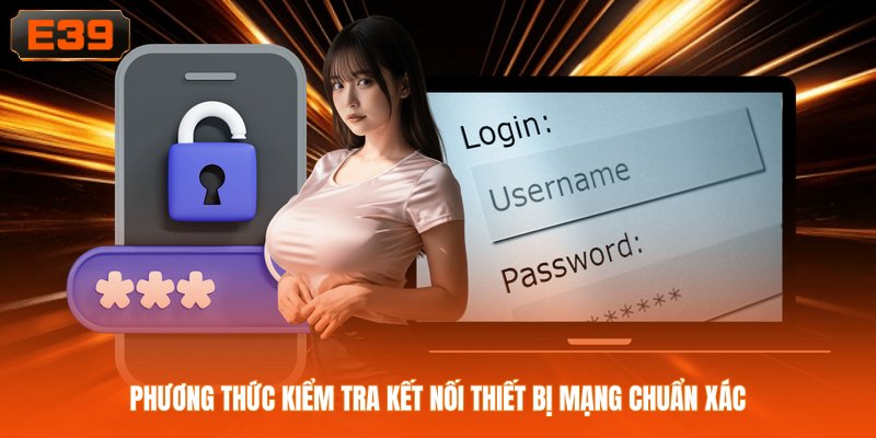 Phương thức kiểm tra kết nối thiết bị mạng chuẩn xác Phương thức kiểm tra kết nối thiết bị mạng chuẩn xác
