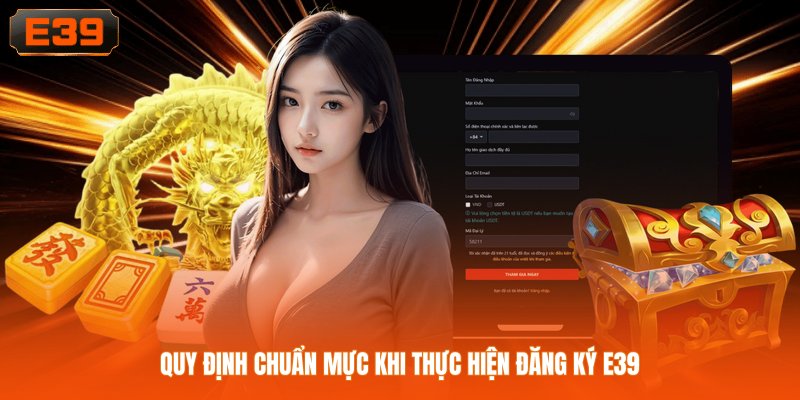 Quy định chuẩn mực khi thực hiện đăng ký E39 Quy định chuẩn mực khi thực hiện đăng ký E39